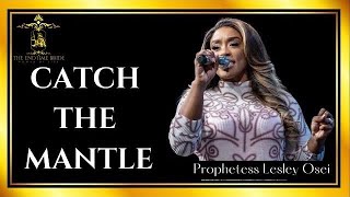 CATCH THE MANTLE  PROPHETESS LESLEY OSEI [upl. by Aleece]