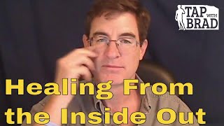 Healing From the Inside Out  Tapping with Brad Yates [upl. by Morten]