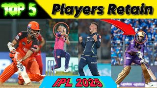 IPL 2025 Top 5 Players Retention Before Mega Auction 2025  T Bolt W Sunder S Thakur Noor Ahmad [upl. by Dobb]