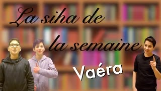 La Siha de la semaine  Vaéra [upl. by Aneekan]