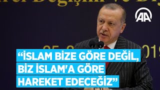 Cumhurbaşkanı Erdoğan İslam bize göre değil biz İslama göre hareket edeceğiz [upl. by Aesoh]