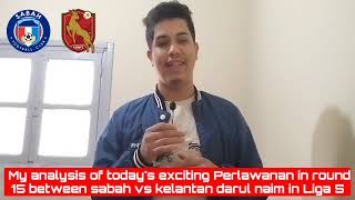 My Analysis of Todays exciting Perlawanan in round 15 between Sabah vs Kelantan in Liga Super [upl. by Adlaremse]