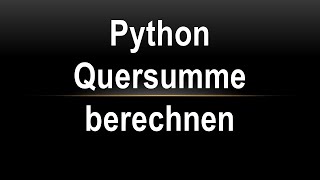 Python Quersumme berechnen [upl. by Saxena]