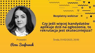 WEBINAR Czy jeśli więcej kandydatów aplikuje dziś na ogłoszenia to rekrutacja jest skuteczniejsza [upl. by Assyral750]