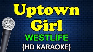 UPTOWN GIRL  Westlife HD Karaoke [upl. by Gelasias]