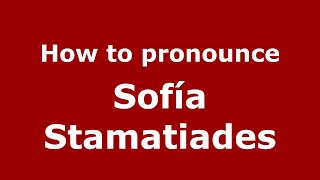 How do you say Sofía Stamatiades in Mexico Mexican Spanish  PronounceNamescom [upl. by Serg]