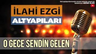 O GECE SENDİN GELEN İLAHİEZGİKARAOKEALTYAPI [upl. by Kassity]