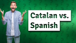 Is Catalan the same as Spanish [upl. by Holcomb214]