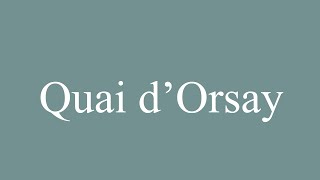 How to Pronounce Quai dOrsay Correctly in French [upl. by Edveh]