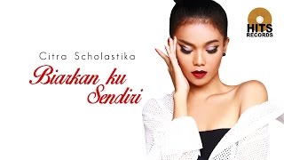 Citra Scholastika  Biarkan ku Sendiri Love amp Kiss [upl. by Amory]