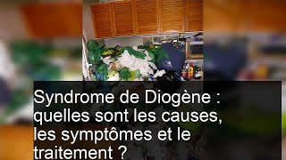 Le syndrome de Diogène syndrome sénile questce que cest [upl. by Krause]