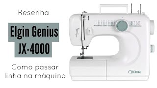 Maquina Elgin Genius JX4000  Resenha e como passar a linha na máquina [upl. by Oriana]