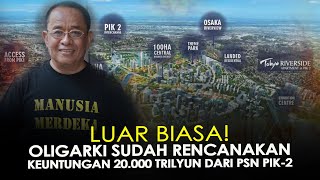 LUAR BIASA OLIGARKI SUDAH RENCANAKAN KEUNTUNGAN 20000 TRILYUN DARI PSN PIK2 [upl. by Jacobson]