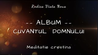 Album  Cuvantul Domnului  Meditatie crestina  Biblie [upl. by Yauqram]