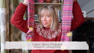 Episode 50  Calon Yarns Podcast  Looong Socks [upl. by Dnilasor]