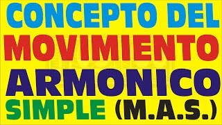 MOVIMIENTO ARMONICO SIMPLECONCEPTO DE MAS [upl. by Jonna]