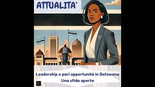 Attualità  Leadership e pari opportunità in Botswana Una sfida aperta [upl. by Leonid]