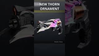 NEW THORN ORNAMENT destiny2 [upl. by Jamaal256]