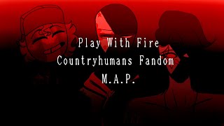 Play with Fire  Countryhumans Fandom MAP [upl. by Rosenstein65]