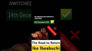 IKE IBEABUCHI RETURN RESCHEDULED TO 14TH boxing return [upl. by Brie]