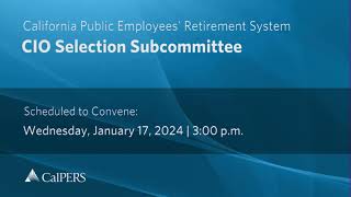 CalPERS CIO Selection Subcommittee  Wednesday January 17 2024 [upl. by Vincent532]