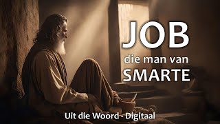 Job die man van smarte  Uit die Woord  Digitaal [upl. by William]