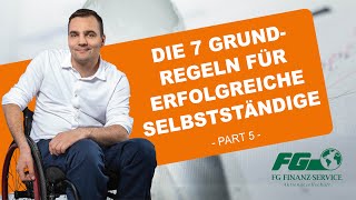 Die 7 Grundregeln für erfolgreiche Selbstständige  FG FINANZSERVICE  Sebastian Wächter [upl. by Nrublim]