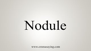 How To Say Nodule [upl. by Ydac859]