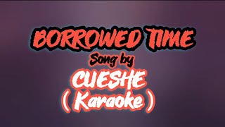 CUESHE  BORROWED TIME Karaoke borrowedtime cueshe borrowedtimekraoke karaoke [upl. by Devina]