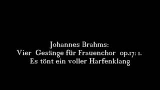 Johannes Brahms Vier Gesänge für Frauenchor op17 1 Es tönt ein voller Harfenklang 14 [upl. by Aehtela331]