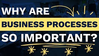 Why Are Business Processes Important [upl. by Yetah]