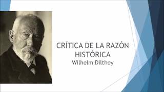 Wilhelm Dilthey y la crítica de la razón histórica [upl. by Dyke324]