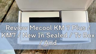 Review Mecool KM 7 Plus  KM7  New In Sealed  Tv Box  Android 110 Google Tv System [upl. by Bullen957]