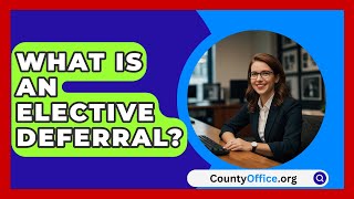 What Is An Elective Deferral  CountyOfficeorg [upl. by Kliber]