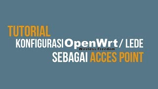 Tutorial Konfigurasi OpenWrt  LEDE sebagai Access Point [upl. by Etta]