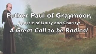 Father Paul of Graymoor Apostle of Unity and Charity A Great Call to be Radical [upl. by Sellig]