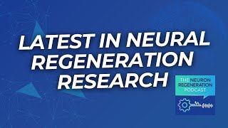 Keeping You Informed The Latest in Neural Regeneration Research [upl. by Yekim]