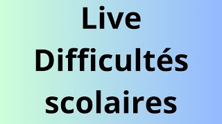 LIVE SUR LES DIFFICULTES SCOLAIRES [upl. by Harras636]