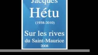 Jacques Hétu 19382010  « Sur les Rives du SaintMaurice » 2008 [upl. by Giffer]