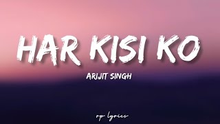 🎤Arijit Singh  Neeti Mohan  Har Kisi Ko Full Lyrics Song [upl. by York967]