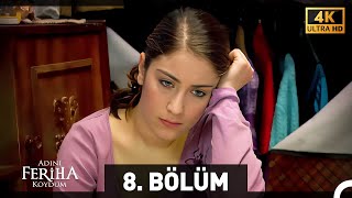 Adını Feriha Koydum 8 Bölüm 4K [upl. by Ekard]