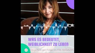 134 Was es bedeutet Weiblichkeit zu leben  YinMagazin  Der Podcast nicht nur für Frauen [upl. by Lienaj85]