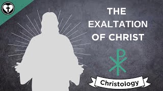 The Exaltation of Christ Intro to Christology [upl. by Yaron]