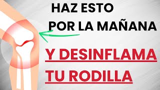 🦵Si tienes la RODILLA INFLAMADA y con DOLOR haz esto TODAS LAS MAÑANAS [upl. by Barbara8]