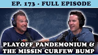 FULL EPISODE 173 Playoff Pandemonium and the Missin Curfew Bump [upl. by Isla]