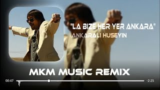 Ankaralı Hüseyin  La Bize Her Yer Ankara  MKM Remix [upl. by Merri95]