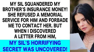 My SIL Squandered My Brothers Insurance Money But the Letter He Left Revealed Her Darkest Sec [upl. by Aiet]