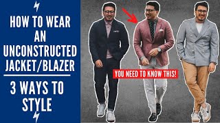 UNCONSTRUCTED BLAZER 101 HOW TO WEAR AN UNCONSTRUCTED JACKET [upl. by Neenwahs]