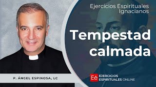 La Tempestad calmada  Ejercicios Espirituales 2024  P Ángel Espinosa de los Monteros LC [upl. by Ticknor267]