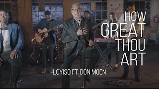 How Great Thou Art  Loyiso Bala ft Don Moen [upl. by Leon]